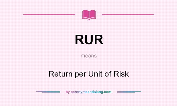 What does RUR mean? It stands for Return per Unit of Risk
