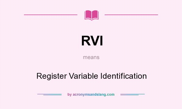 What does RVI mean? It stands for Register Variable Identification