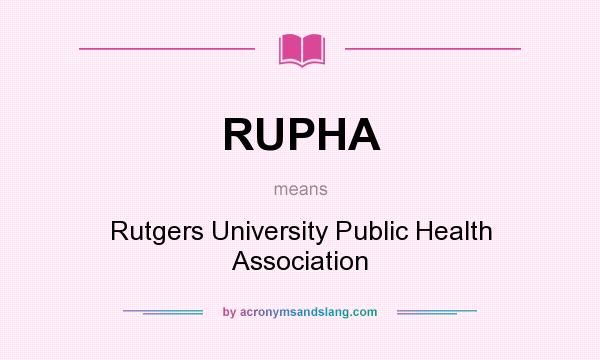 What does RUPHA mean? It stands for Rutgers University Public Health Association