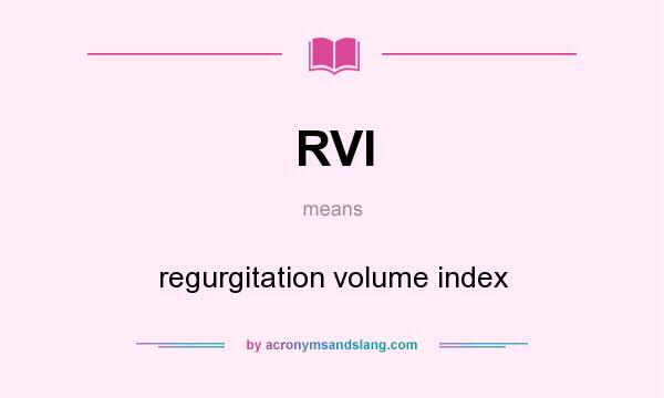 What does RVI mean? It stands for regurgitation volume index