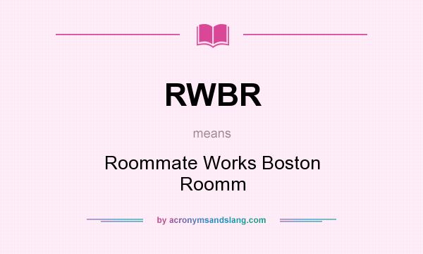 What does RWBR mean? It stands for Roommate Works Boston Roomm