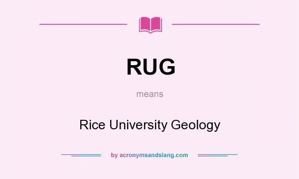 What does RUG mean? It stands for Rice University Geology