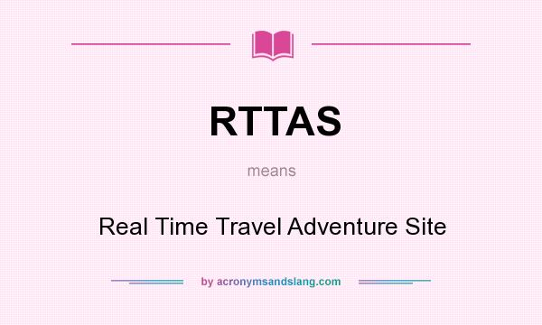 What does RTTAS mean? It stands for Real Time Travel Adventure Site