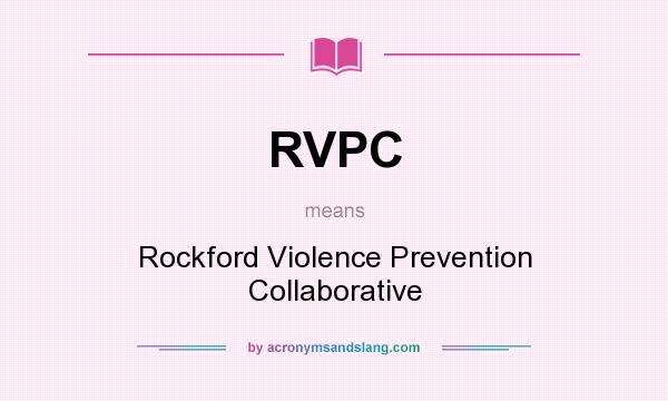 What does RVPC mean? It stands for Rockford Violence Prevention Collaborative