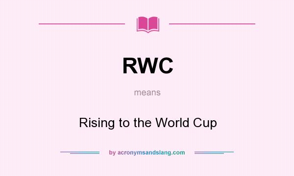 What does RWC mean? It stands for Rising to the World Cup