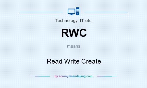 What does RWC mean? It stands for Read Write Create