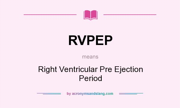 What does RVPEP mean? It stands for Right Ventricular Pre Ejection Period