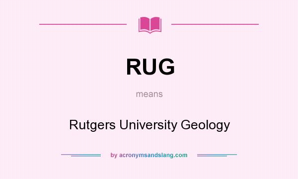 What does RUG mean? It stands for Rutgers University Geology