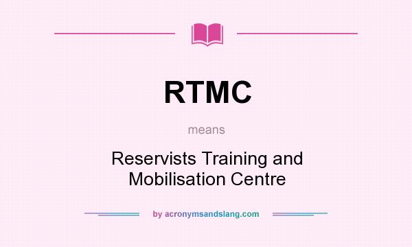 What does RTMC mean? It stands for Reservists Training and Mobilisation Centre