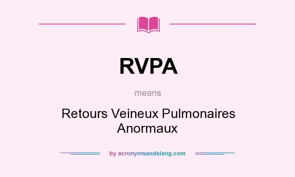 What does RVPA mean? It stands for Retours Veineux Pulmonaires Anormaux