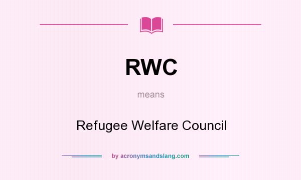 What does RWC mean? It stands for Refugee Welfare Council