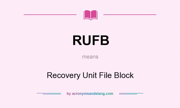 What does RUFB mean? It stands for Recovery Unit File Block