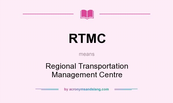 What does RTMC mean? It stands for Regional Transportation Management Centre