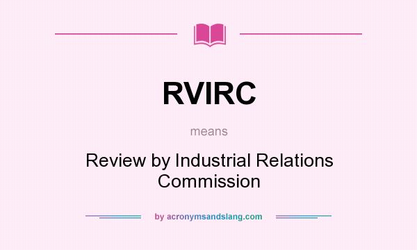 What does RVIRC mean? It stands for Review by Industrial Relations Commission