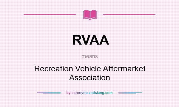 What does RVAA mean? It stands for Recreation Vehicle Aftermarket Association