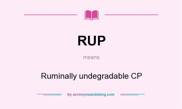 What does RUP mean? It stands for Ruminally undegradable CP