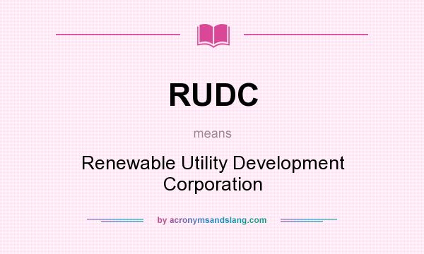 What does RUDC mean? It stands for Renewable Utility Development Corporation
