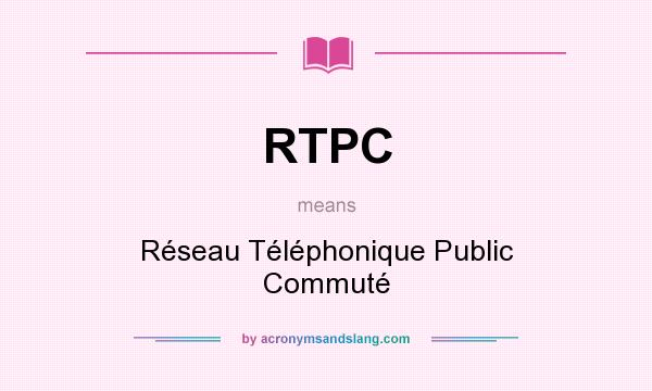 What does RTPC mean? It stands for Réseau Téléphonique Public Commuté