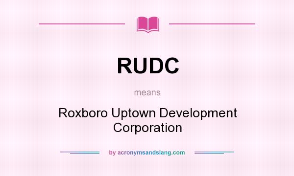 What does RUDC mean? It stands for Roxboro Uptown Development Corporation