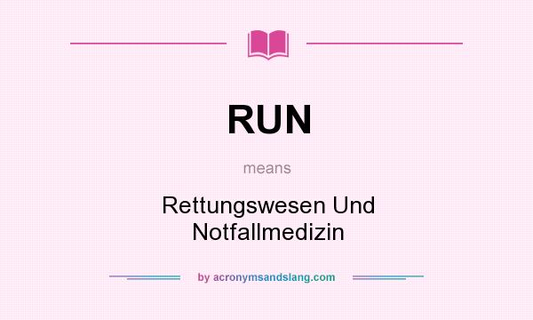 What does RUN mean? It stands for Rettungswesen Und Notfallmedizin