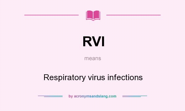 What does RVI mean? It stands for Respiratory virus infections