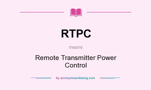 What does RTPC mean? It stands for Remote Transmitter Power Control