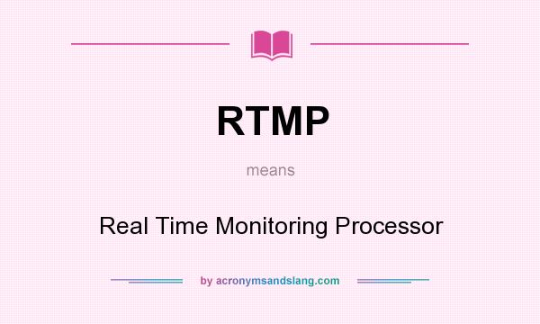 What does RTMP mean? It stands for Real Time Monitoring Processor