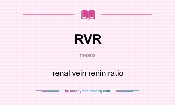 What does RVR mean? It stands for renal vein renin ratio