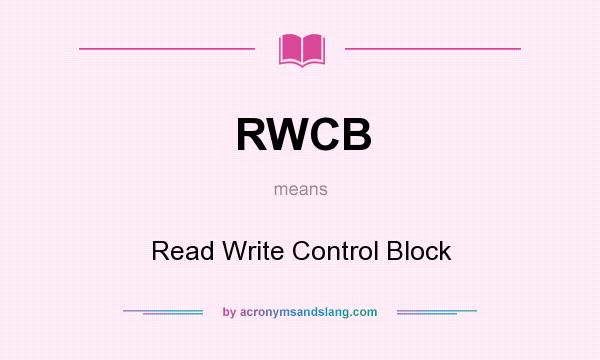 What does RWCB mean? It stands for Read Write Control Block