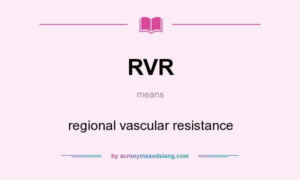What does RVR mean? It stands for regional vascular resistance