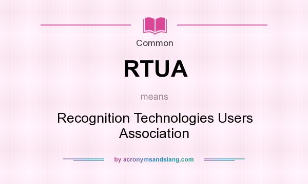 What does RTUA mean? It stands for Recognition Technologies Users Association
