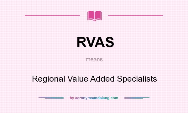 What does RVAS mean? It stands for Regional Value Added Specialists