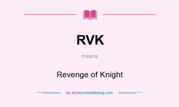 What does RVK mean? It stands for Revenge of Knight