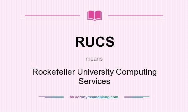 What does RUCS mean? It stands for Rockefeller University Computing Services