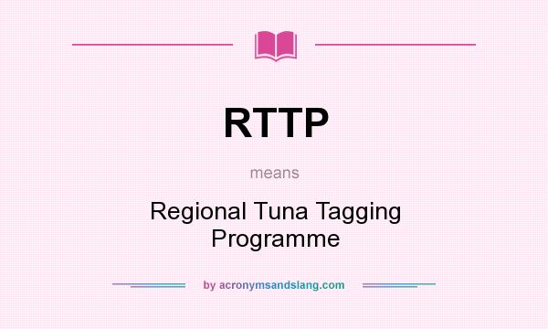 What does RTTP mean? It stands for Regional Tuna Tagging Programme