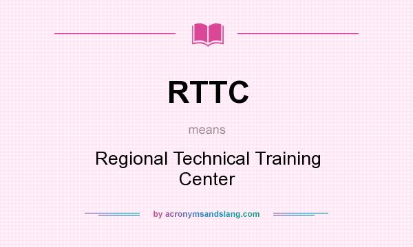 What does RTTC mean? It stands for Regional Technical Training Center