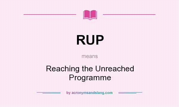 What does RUP mean? It stands for Reaching the Unreached Programme