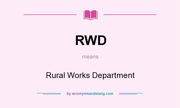 What does RWD mean? It stands for Rural Works Department