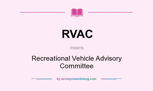 What does RVAC mean? It stands for Recreational Vehicle Advisory Committee