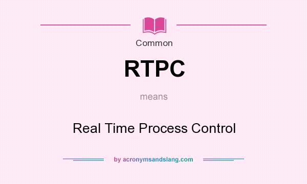 What does RTPC mean? It stands for Real Time Process Control