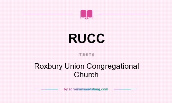What does RUCC mean? It stands for Roxbury Union Congregational Church