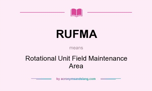 What does RUFMA mean? It stands for Rotational Unit Field Maintenance Area