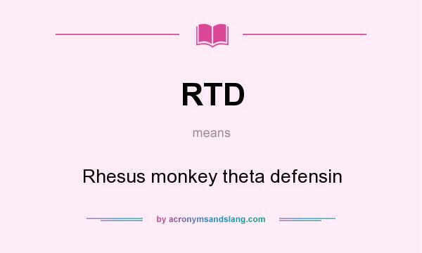 What does RTD mean? It stands for Rhesus monkey theta defensin