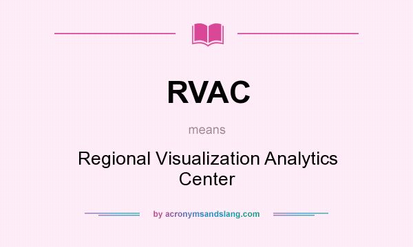What does RVAC mean? It stands for Regional Visualization Analytics Center