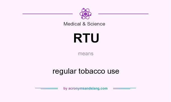 What does RTU mean? It stands for regular tobacco use