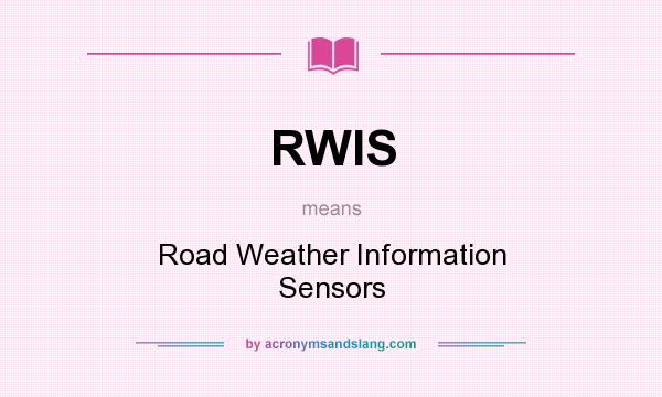 What does RWIS mean? It stands for Road Weather Information Sensors