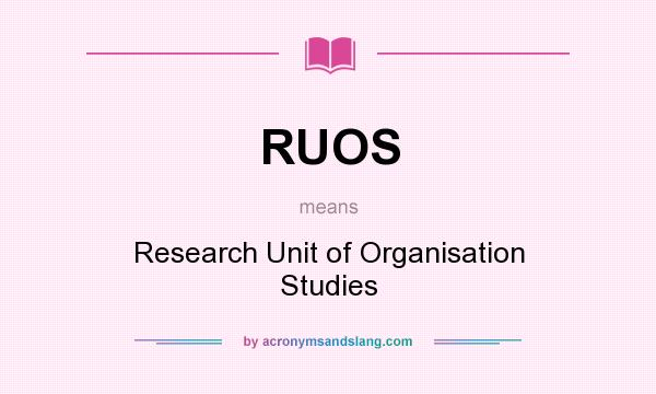 What does RUOS mean? It stands for Research Unit of Organisation Studies