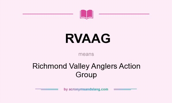 What does RVAAG mean? It stands for Richmond Valley Anglers Action Group