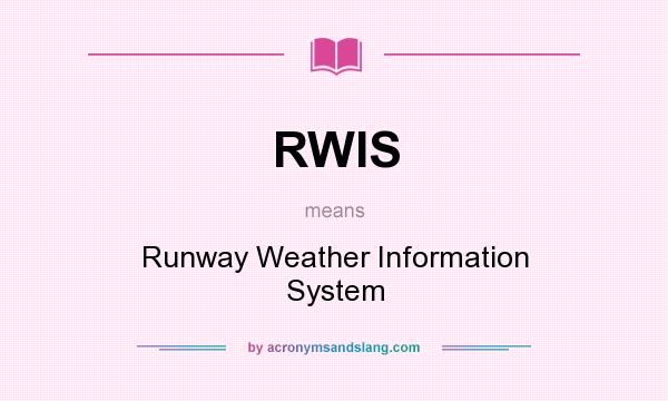 What does RWIS mean? It stands for Runway Weather Information System