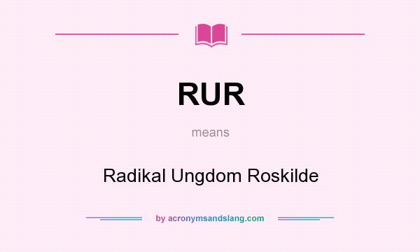 What does RUR mean? It stands for Radikal Ungdom Roskilde